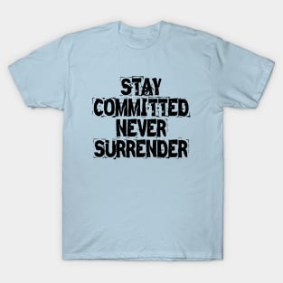 Stay Committed Never Surrender T-Shirt